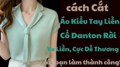 ✅ Cách Cắt Áo Kiểu,Tay Liền,Cổ Danton Rời. Cực Dễ Thương.