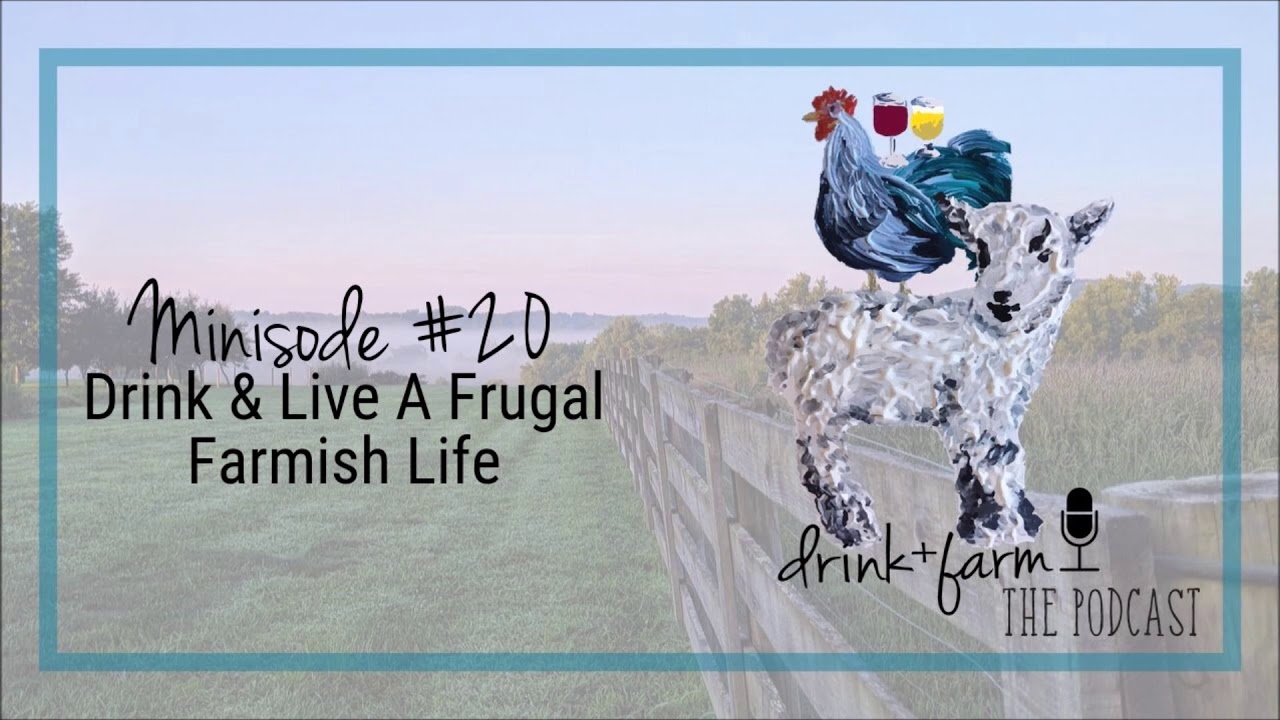 Minisode #20 - Drink & Live A Frugal Farmish Life