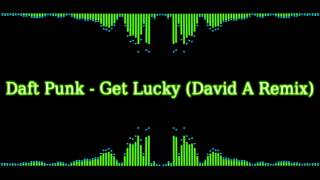 Daft Punk - Get Lucky (David A Remix)