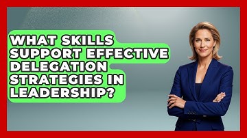 What Skills Support Effective Delegation Strategies in Leadership? | Modern Manager Toolbox News