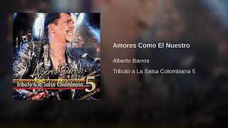 ALBERTO BARROS // AMORES COMO EL NUESTRO ^^ SALSA