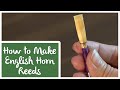 How to Make English Horn Reeds - (Something to Crow About!)