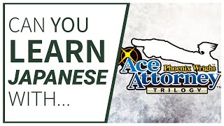 Can You Learn Japanese With Phoenix Wright Ace Attorney Trilogy? Can You Learn Japanese With Phoenix Wright Ace Attorney Trilogy?