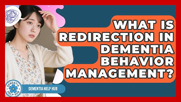 What Is Redirection In Dementia Behavior Management? - Test