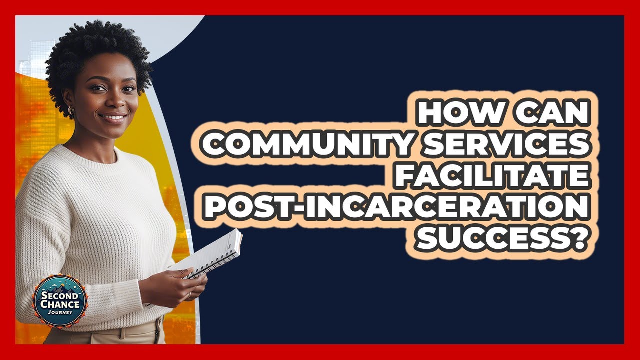 How Can Community Services Facilitate Post-Incarceration Success?
