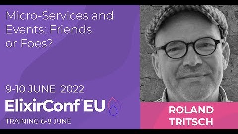 Micro Services and Events: Friends or Foes? | Roland Tritsch | ElixirConf EU 2022