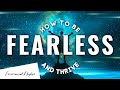 How to let go of fear and be fearless