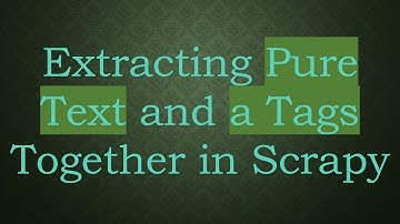 Extracting Pure Text and a Tags Together in Scrapy