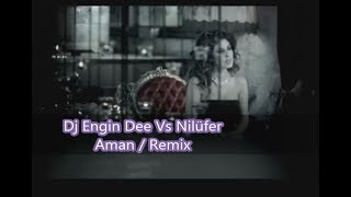 Nilüfer ft. Dj Engin Dee - Aman / Remix Resimi