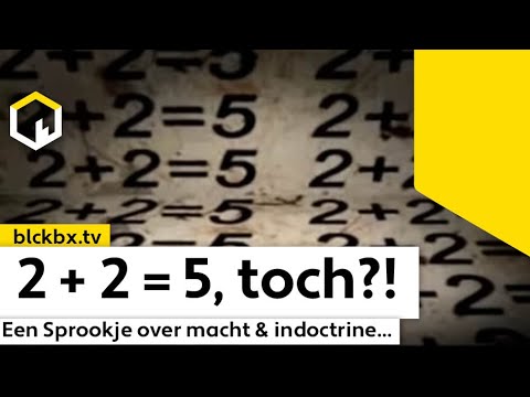 2 + 2 = 5, een Sprookje over Macht & Indoctrine