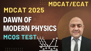 Dawn of Modern Physics | MDCAT 2025 Physics MCQs| NUMS | NUST | PIEAS | GIKI | AKU | SZAB | NUTECH