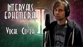 Intervals - Ephemeral (Vocal Cover)