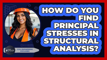 How Do You Find Principal Stresses In Structural Analysis? - Civil Engineering Explained