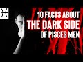 10 Facts About the Dark Side of Pisces Men