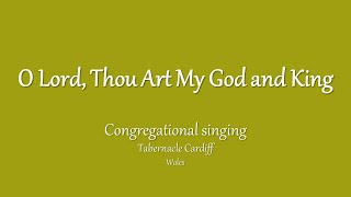 O Lord, Thou Art My God and King