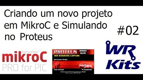 CRIANDO UM NOVO PROJETO NO MIKROC E SIMULANDO NO PROTEUS
