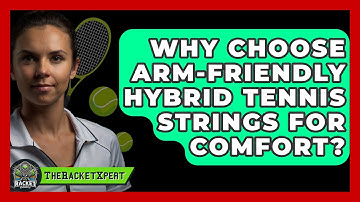 Why Choose Arm-friendly Hybrid Tennis Strings For Comfort? - The Racket Xpert