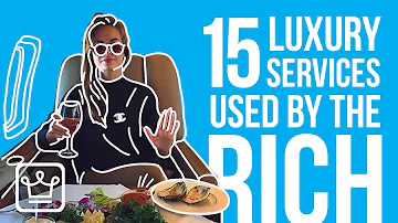 15 Luxury Services RICH PEOPLE Use