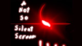 A Not So Silent Scream Part 4