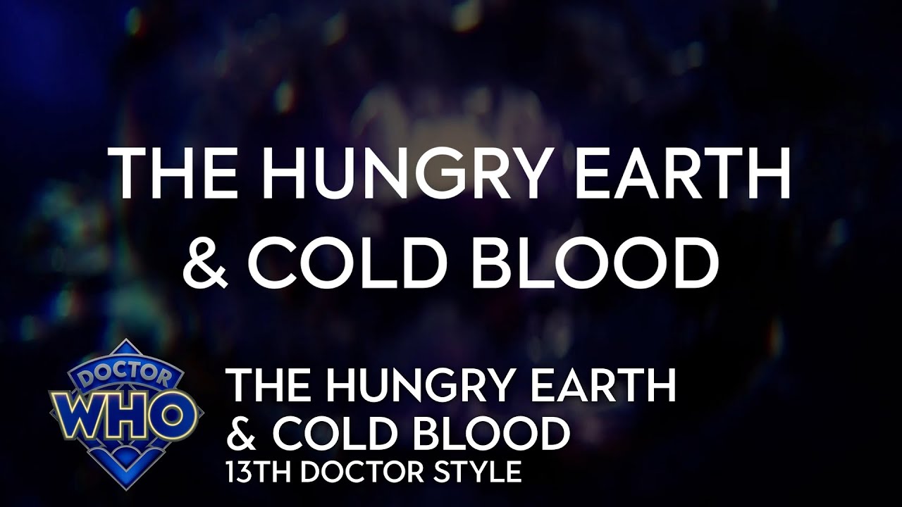 Doctor Who: The Hungry Earth/Cold Blood - 13th Doctor Style