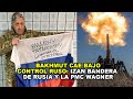 Bakhmut cae bajo control ruso: izan bandera de Rusia y PMC Wagner en la administración de la ciudad