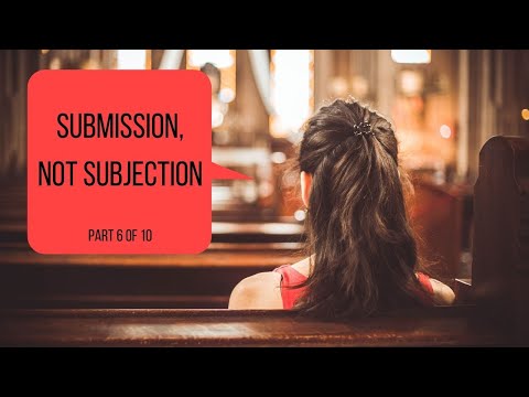 The Church: Submission, Not Subjection (Part 6)