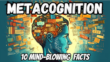 10 Mind-Blowing Facts About METACOGNITION