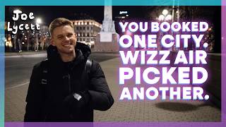 You Booked One City. Wizz Air Picked Another. | Joe Lycett