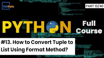 #13 How to Convert Tuple to List Using Format Method in Python? | Python Tutorial | TekSlate