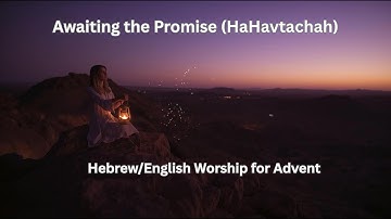 Hebrew/English Worship for Advent — Awaiting the Promise (HaHavtachah)