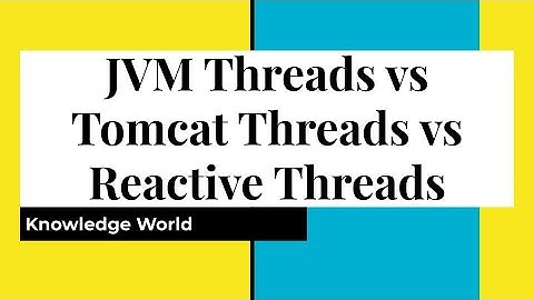 Different Types of Thread In Java (JVM Threads Vs Tomcat Threads Vs Reactive Threads)