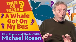 A Whale Got On My Bus | True Or False | Kids' Poems And Stories With Michael Rosen