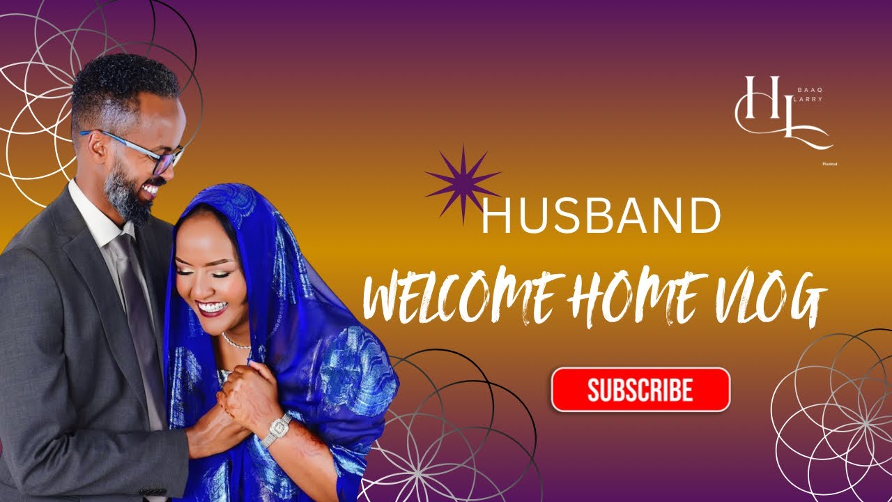 Hibaaq Larry: Vlog No 25 “Husband Welcome Home Vlog”