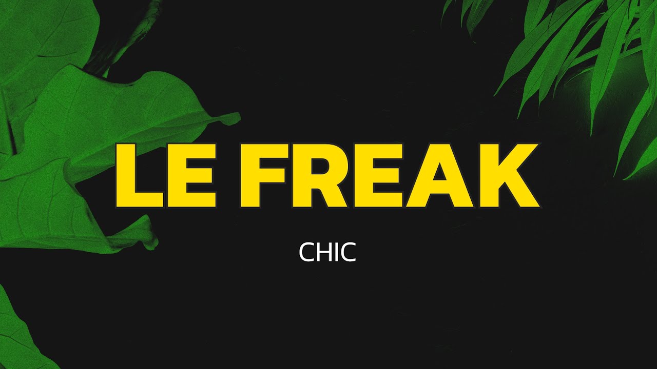 Le Freak - Chic (Lyrics) Le Freak - Chic (Lyrics)