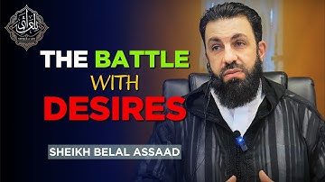 The Battle With Desires: Overcoming Modern Temptations | Belal Assaad