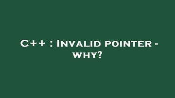 C++ : Invalid pointer - why?