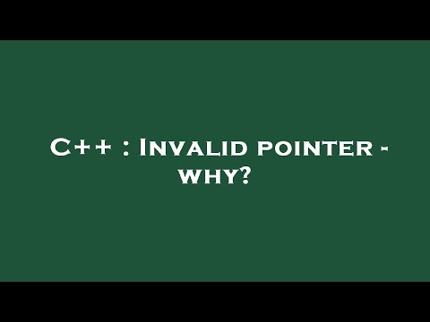 C++ : Invalid pointer - why?