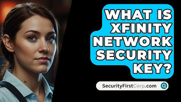 What Is xFinity Network Security Key? - SecurityFirstCorp.com