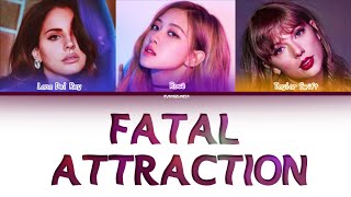 Taylor Swift, Rosé of BLACKPINK, Lana Del Rey (AI) - Fatal Attraction (Color Coded Lyrics)