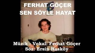 FERHAT GÖÇER  - SEN SÖYLE HAYAT (ERSİN HASKÖY) #ferhatgöçer #sensöylehayat #ersinhasköy