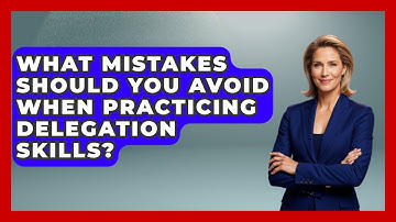 What Mistakes Should You Avoid When Practicing Delegation Skills? | Modern Manager Toolbox News