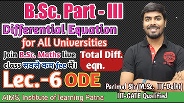 B.Sc. Part (III) |  Lec. - 6 | Total diff. eqn. | for all Uni.| Parimal sir (M.Sc. IITD) |#bscmaths