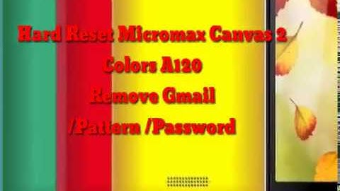 Hard Reset Micromax Canvas 2 Colors A120 / Remove gmail, Pattern password