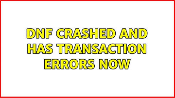 dnf crashed and has transaction errors now (2 Solutions!!)