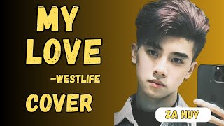 MY LOVE BY WESTLIFE - ZA HUY COVER SONG