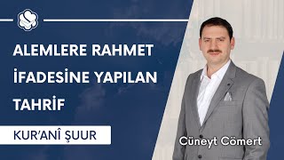 Alemlere Rahmet İfadesine Yapılan Tahrif | Kur’anî Şuur (22. Bölüm)