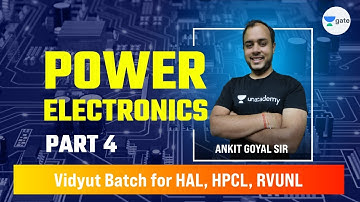 Power Electronics - 4 | L:4 | #RVUNL #HAL #HPCL Exam Preparation | Vidyut Batch | #AnkitGoyal