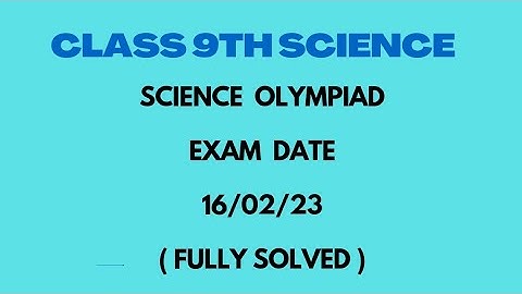 Class 9th Science Fully solved  Science OLYMPIAD MCQ  ( 2022-23 ) .Exam date 16/02/23.