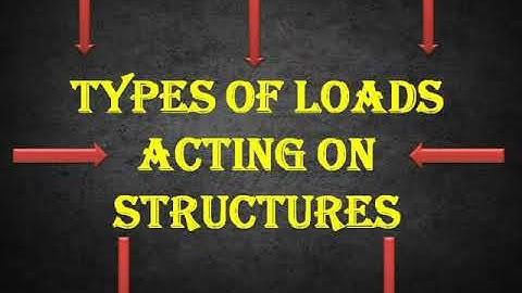Types of loads acting on structures