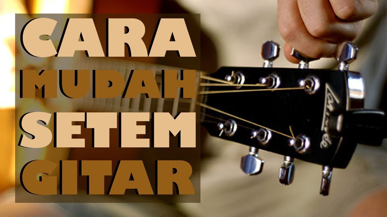 Cara Mengatur Atau Menyetem Senar Gitar Dengan Tepat Tanpa Ribet, Cocok Banget Bagi Para Pemula - Youtube